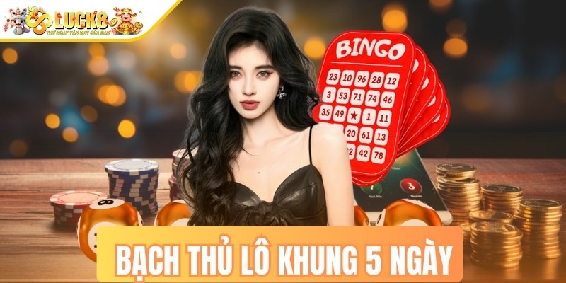 Bạch thủ lô khung 5 ngày