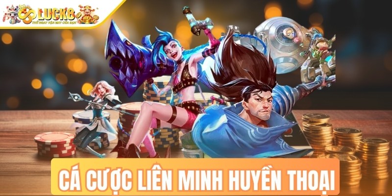 Cá cược liên minh huyền thoại