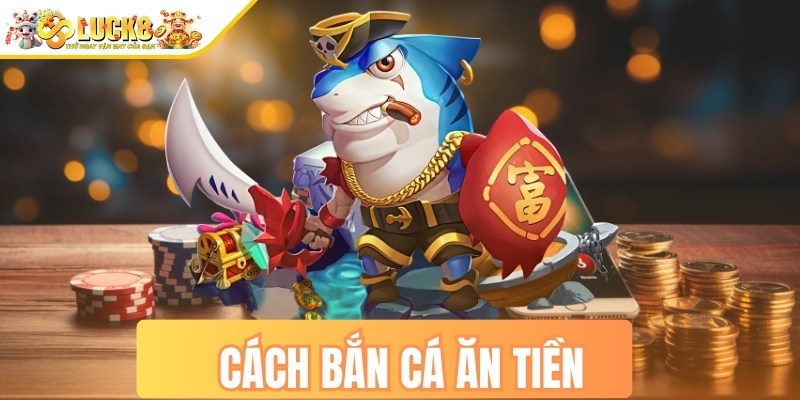 Cách bắn cá ăn tiền