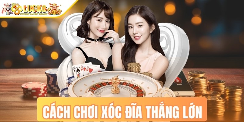 Cách chơi xóc đĩa thắng lớn