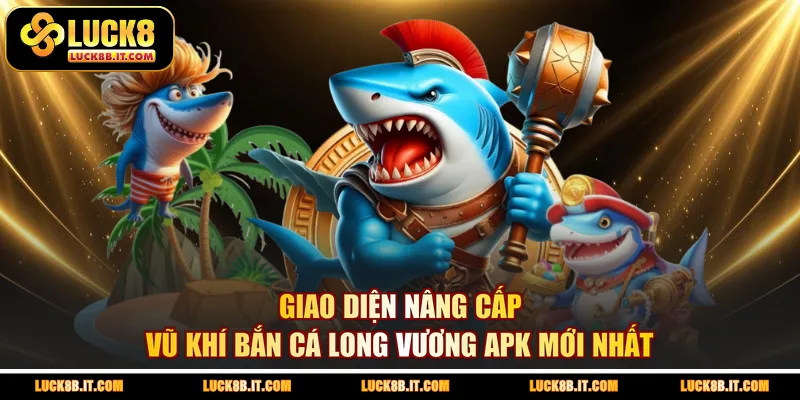 Giao diện nâng cấp vũ khí bắn cá Long Vương apk mới nhất