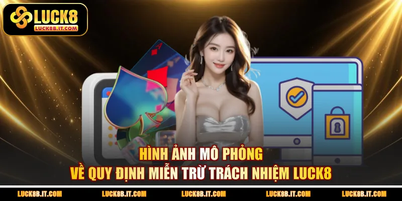 Hình ảnh mô phỏng về quy định miễn trừ trách nhiệm LUCK8