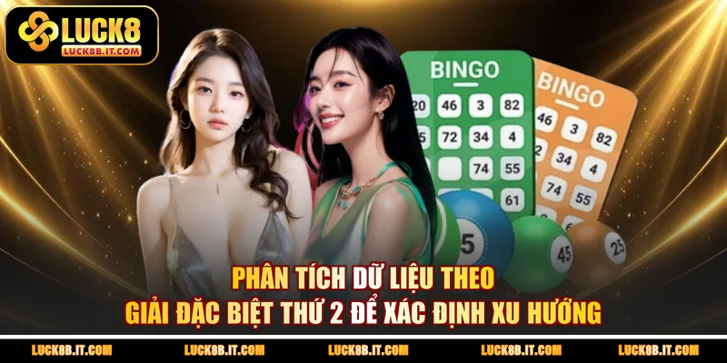 Phân tích dữ liệu theo giải đặc biệt thứ 2 để xác định xu hướng